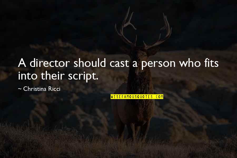 Being The Other Girl In A Relationship Quotes By Christina Ricci: A director should cast a person who fits