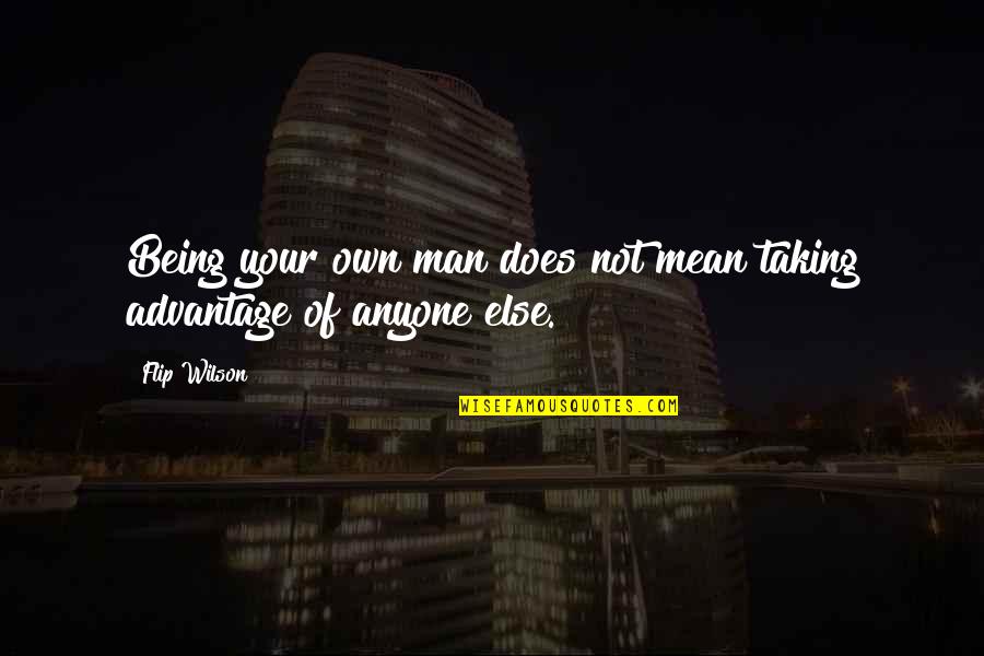 Being The Other Man Quotes By Flip Wilson: Being your own man does not mean taking