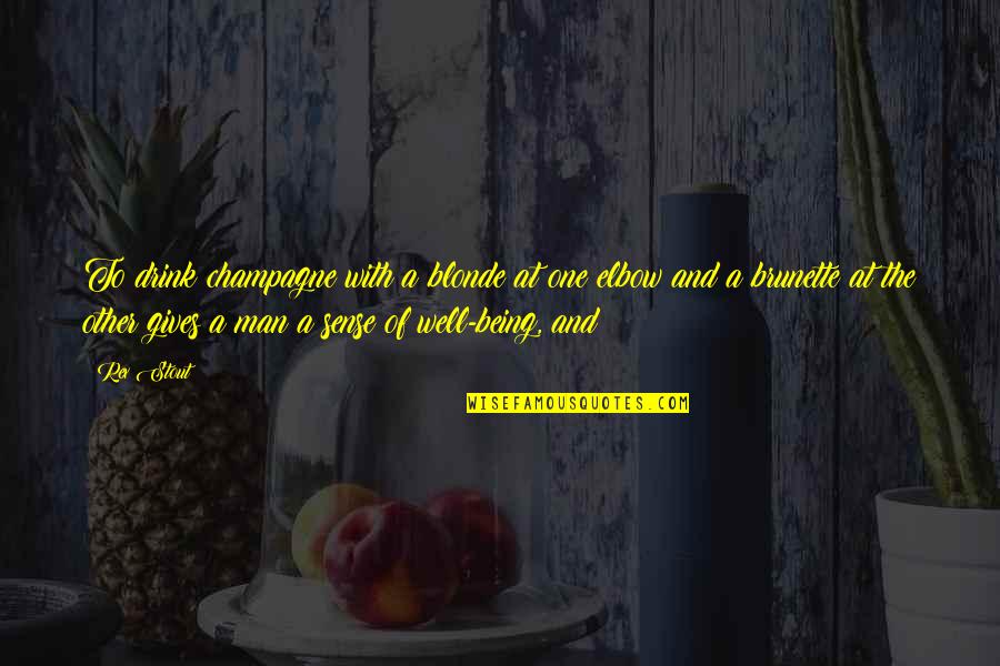 Being The Other Man Quotes By Rex Stout: To drink champagne with a blonde at one Being The Other Man Quotes By Rex Stout: To drink champagne with a blonde at one