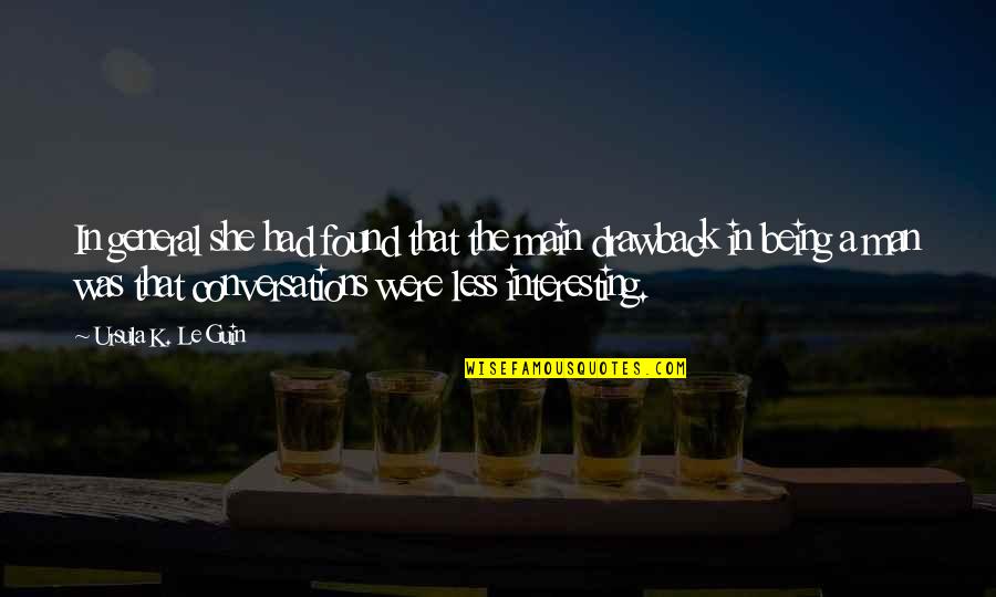 Being The Other Man Quotes By Ursula K. Le Guin: In general she had found that the main Being The Other Man Quotes By Ursula K. Le Guin: In general she had found that the main