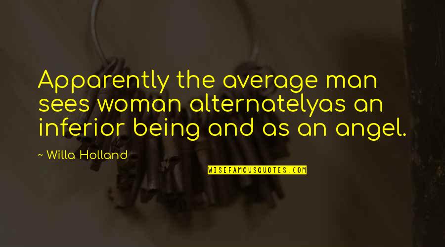 Being The Other Man Quotes By Willa Holland: Apparently the average man sees woman alternatelyas an Being The Other Man Quotes By Willa Holland: Apparently the average man sees woman alternatelyas an