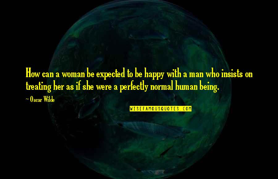 Being The Other Woman In A Relationship Quotes By Oscar Wilde: How can a woman be expected to be Being The Other Woman In A Relationship Quotes By Oscar Wilde: How can a woman be expected to be