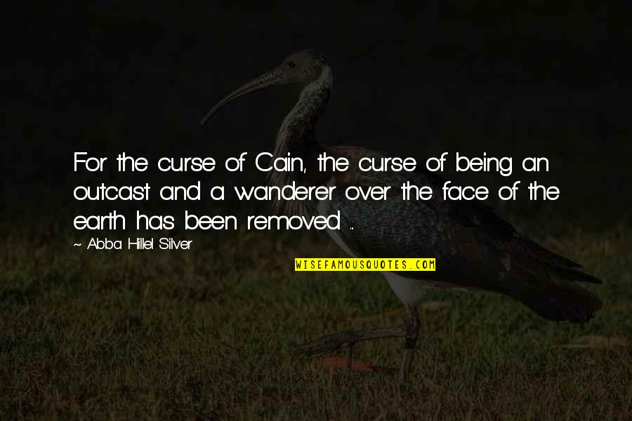 Being The Outcast Quotes By Abba Hillel Silver: For the curse of Cain, the curse of