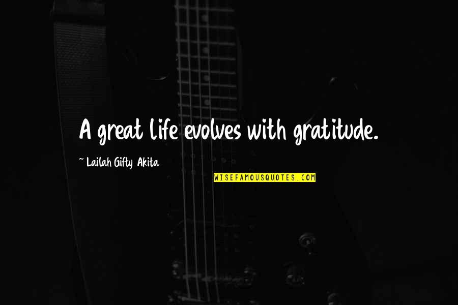 Being The Outcast Quotes By Lailah Gifty Akita: A great life evolves with gratitude.