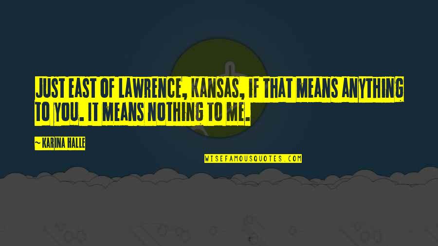 Being The Person God Wants You To Be Quotes By Karina Halle: Just east of Lawrence, Kansas, if that means