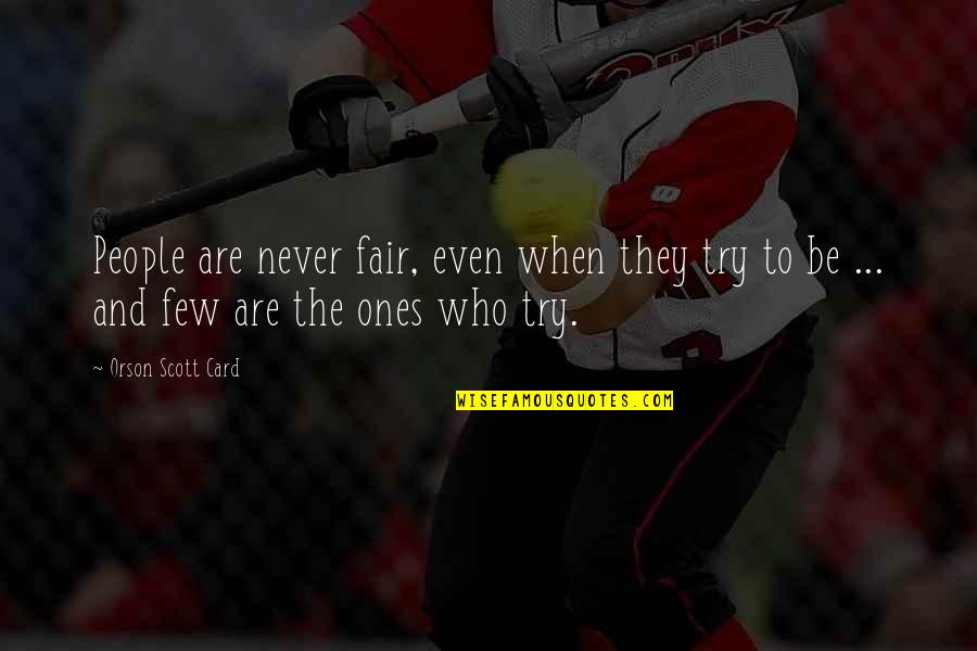 Being The Person God Wants You To Be Quotes By Orson Scott Card: People are never fair, even when they try