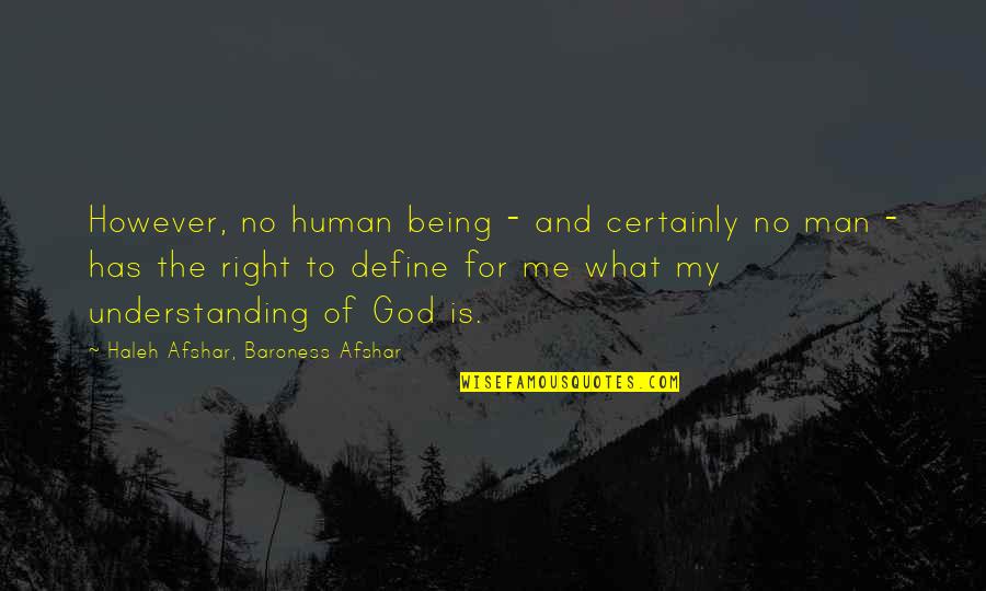 Being The Right Man Quotes By Haleh Afshar, Baroness Afshar: However, no human being - and certainly no