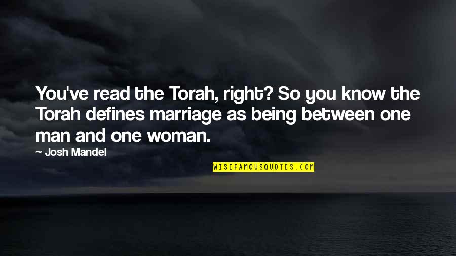 Being The Right Man Quotes By Josh Mandel: You've read the Torah, right? So you know