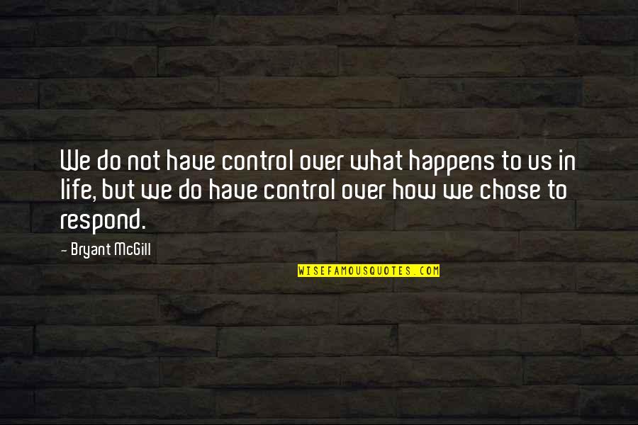 Being The Same And Different Quotes By Bryant McGill: We do not have control over what happens