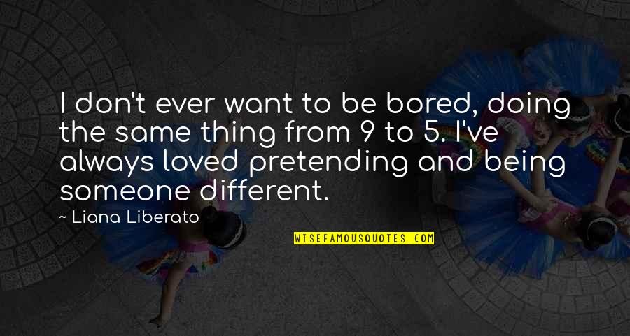 Being The Same And Different Quotes By Liana Liberato: I don't ever want to be bored, doing