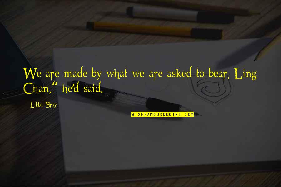 Being The Same On The Inside Quotes By Libba Bray: We are made by what we are asked