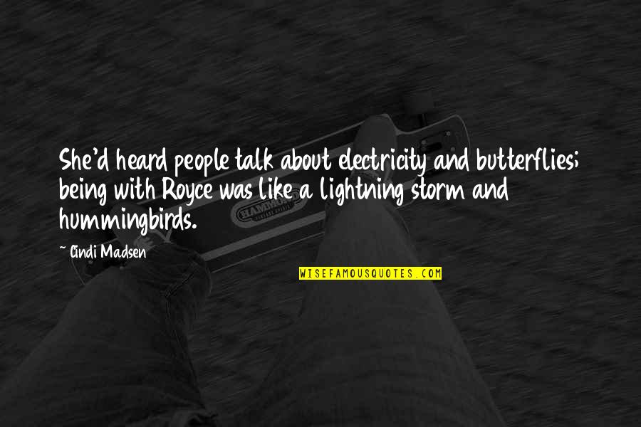 Being The Storm Quotes By Cindi Madsen: She'd heard people talk about electricity and butterflies;