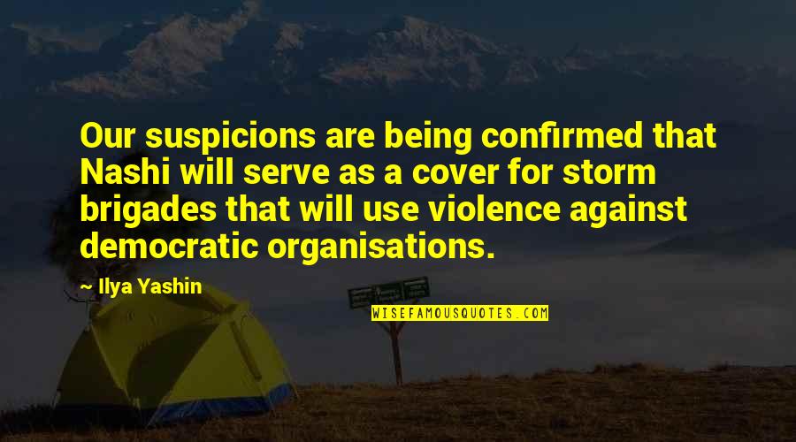 Being The Storm Quotes By Ilya Yashin: Our suspicions are being confirmed that Nashi will Being The Storm Quotes By Ilya Yashin: Our suspicions are being confirmed that Nashi will