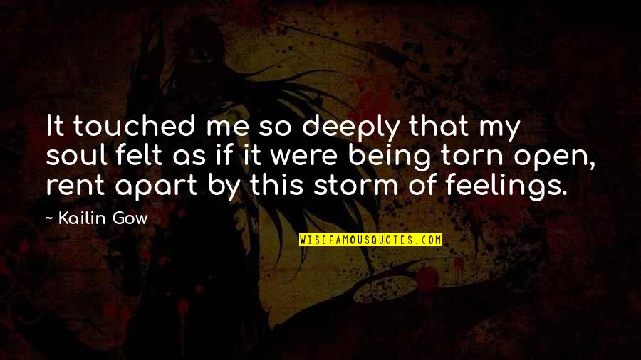 Being The Storm Quotes By Kailin Gow: It touched me so deeply that my soul