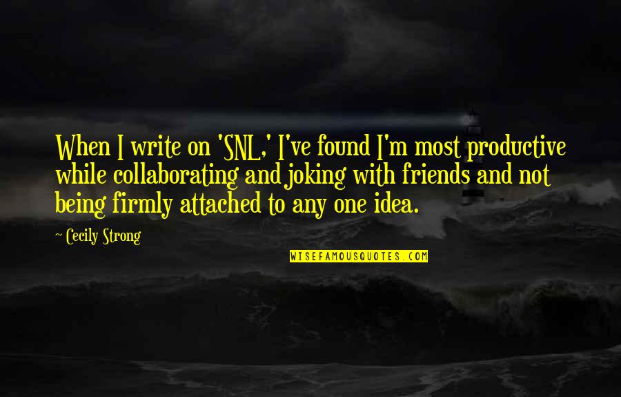 Being The Strong One Quotes By Cecily Strong: When I write on 'SNL,' I've found I'm