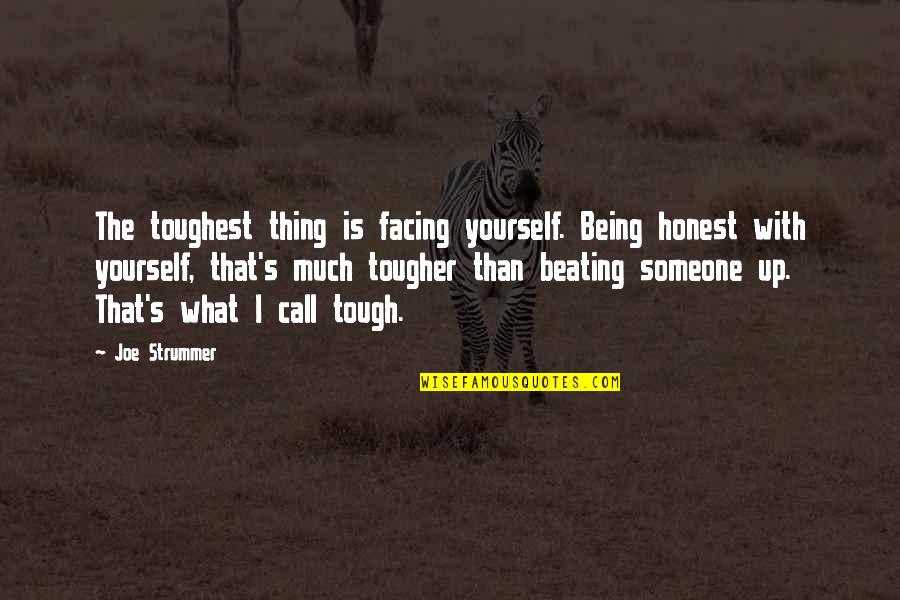 Being The Toughest Quotes By Joe Strummer: The toughest thing is facing yourself. Being honest