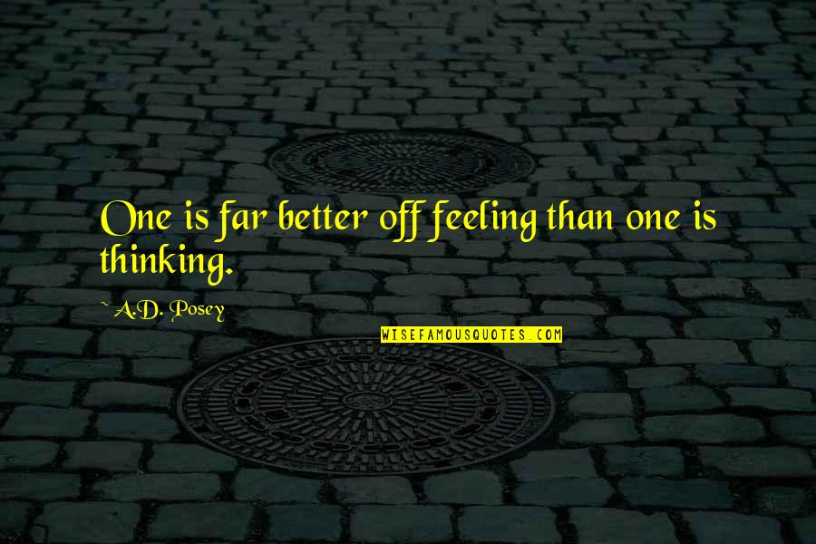 Being The Ugly Friend Quotes By A.D. Posey: One is far better off feeling than one