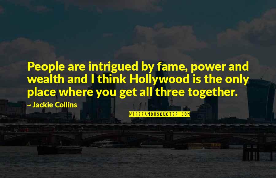 Being The Ugly Friend Quotes By Jackie Collins: People are intrigued by fame, power and wealth