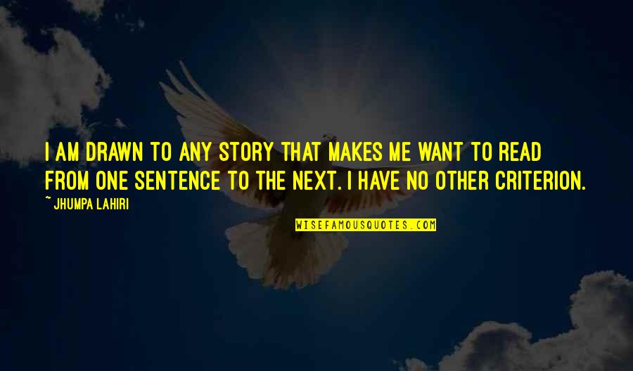 Being The Ugly Friend Quotes By Jhumpa Lahiri: I am drawn to any story that makes