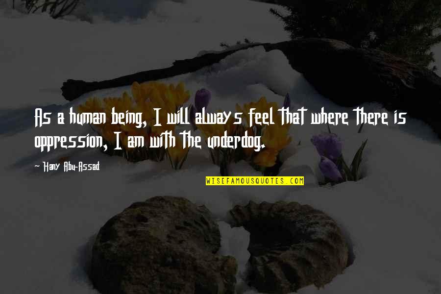 Being The Underdog Quotes By Hany Abu-Assad: As a human being, I will always feel