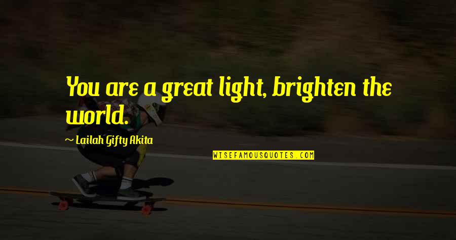 Being The Underdog Quotes By Lailah Gifty Akita: You are a great light, brighten the world.