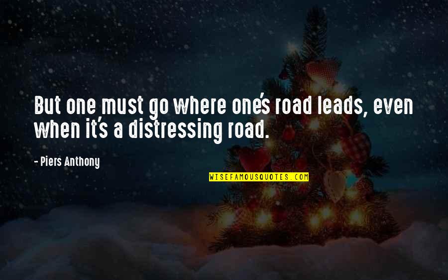 Being The Underdog Quotes By Piers Anthony: But one must go where one's road leads,