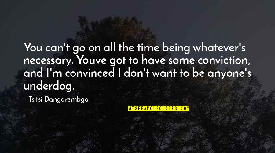Being The Underdog Quotes By Tsitsi Dangarembga: You can't go on all the time being