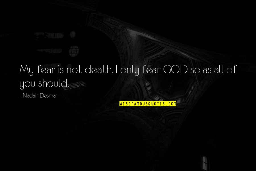 Being The Youngest Child Quotes By Nadair Desmar: My fear is not death. I only fear