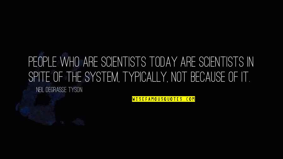 Being The Youngest Quotes By Neil DeGrasse Tyson: People who are scientists today are scientists in