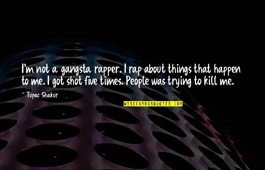 Being The Youngest Quotes By Tupac Shakur: I'm not a gangsta rapper. I rap about