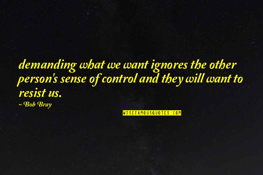 Being There Every Step Of The Way Quotes By Bob Bray: demanding what we want ignores the other person's Being There Every Step Of The Way Quotes By Bob Bray: demanding what we want ignores the other person's