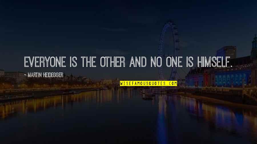Being There For Everyone But No One Being There For You Quotes By Martin Heidegger: Everyone is the other and no one is