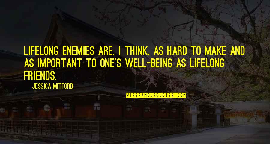 Being There For Friends Quotes By Jessica Mitford: Lifelong enemies are, I think, as hard to