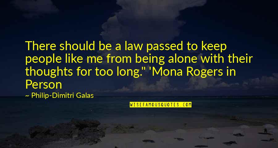 Being There For Me Quotes By Philip-Dimitri Galas: There should be a law passed to keep