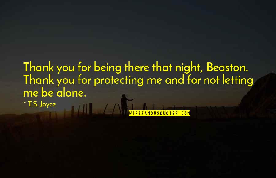 Being There For Me Quotes By T.S. Joyce: Thank you for being there that night, Beaston.