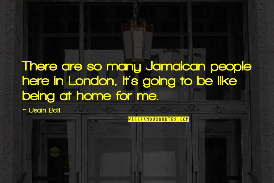 Being There For Me Quotes By Usain Bolt: There are so many Jamaican people here in