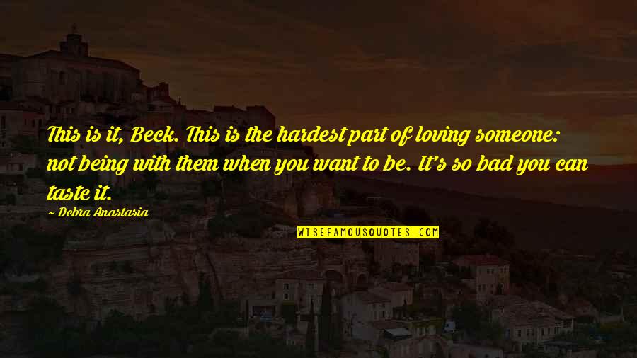 Being There For Someone And Them Not Being There For You Quotes By Debra Anastasia: This is it, Beck. This is the hardest
