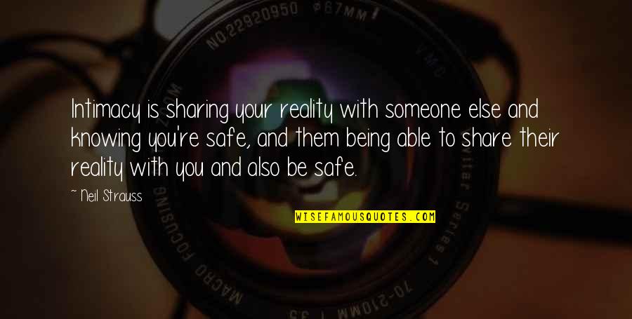 Being There For Someone And Them Not Being There For You Quotes By Neil Strauss: Intimacy is sharing your reality with someone else