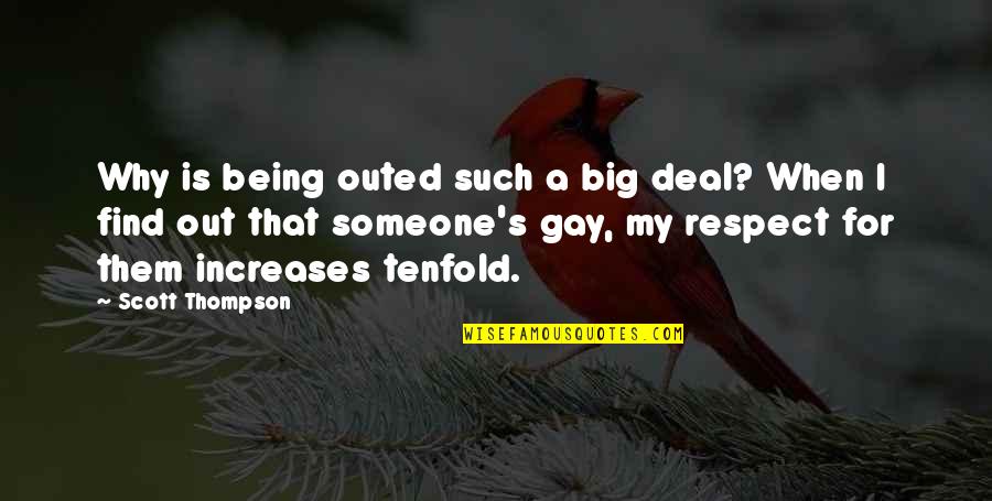 Being There For Someone And Them Not Being There For You Quotes By Scott Thompson: Why is being outed such a big deal?