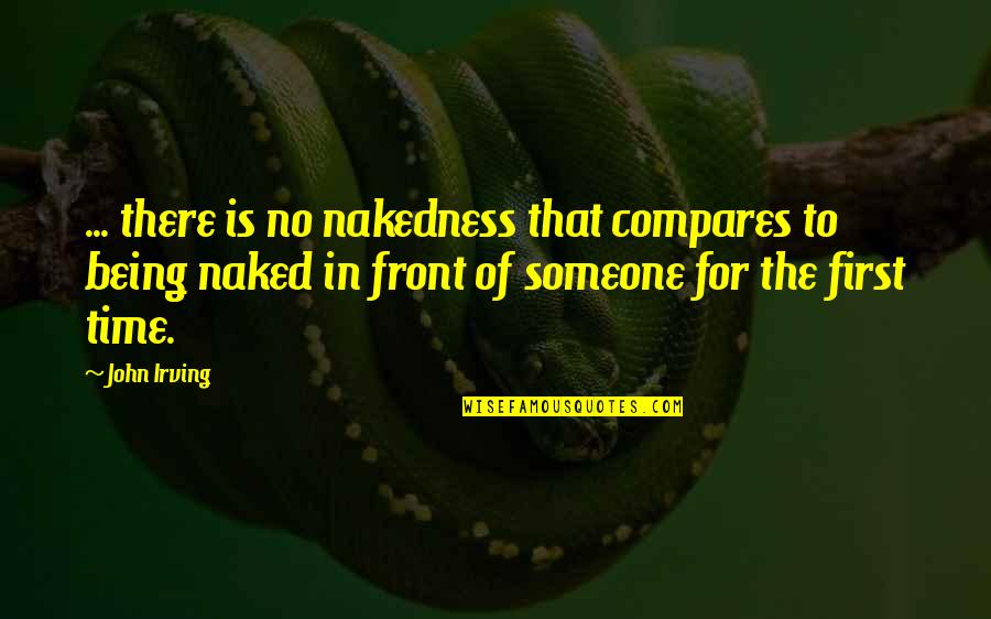 Being There For Someone Quotes By John Irving: ... there is no nakedness that compares to