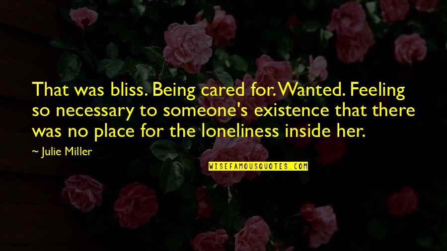 Being There For Someone Quotes By Julie Miller: That was bliss. Being cared for. Wanted. Feeling