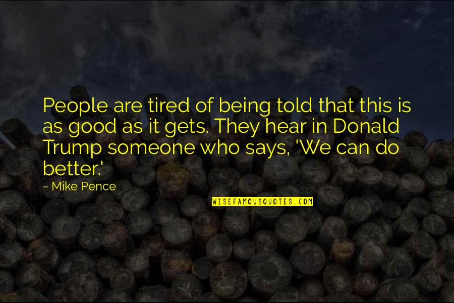 Being There For Someone Quotes By Mike Pence: People are tired of being told that this