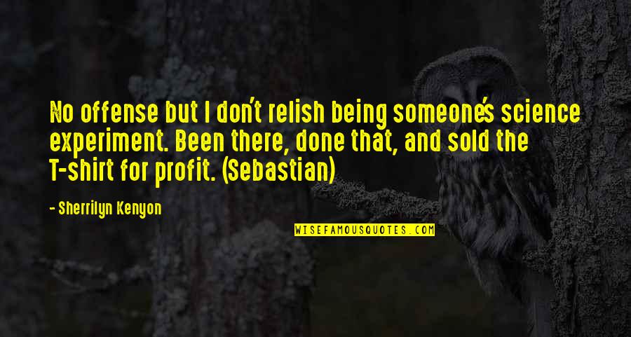 Being There For Someone Quotes By Sherrilyn Kenyon: No offense but I don't relish being someone's