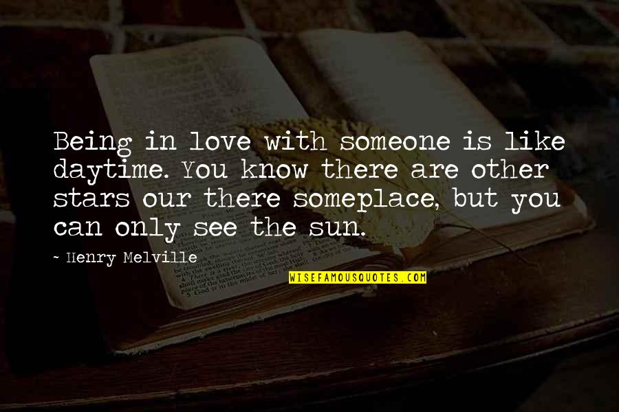 Being There For Someone You Love Quotes By Henry Melville: Being in love with someone is like daytime.