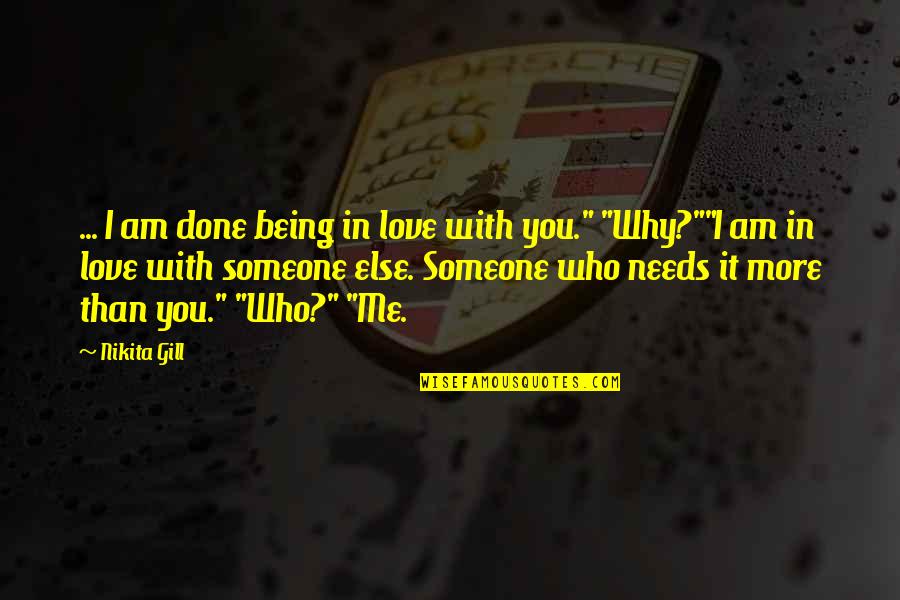 Being There For Someone You Love Quotes By Nikita Gill: ... I am done being in love with