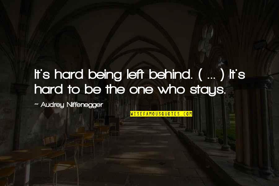 Being There For The One You Love Quotes By Audrey Niffenegger: It's hard being left behind. ( ... )