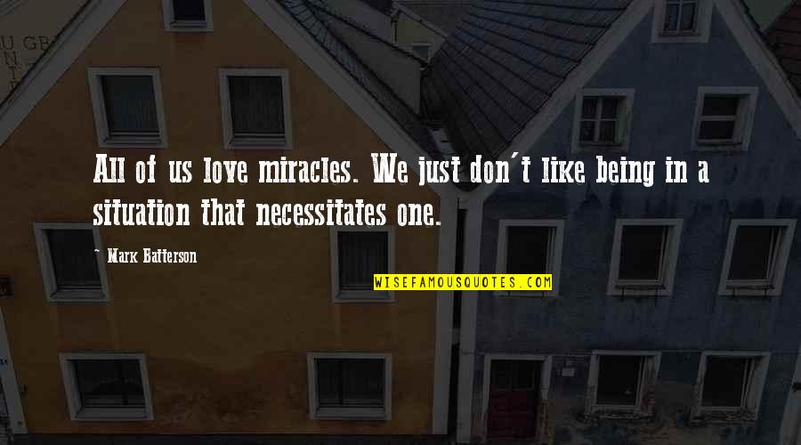 Being There For The One You Love Quotes By Mark Batterson: All of us love miracles. We just don't