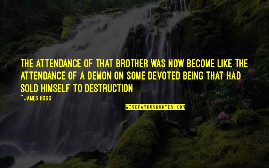 Being There For Your Brother Quotes By James Hogg: The attendance of that brother was now become