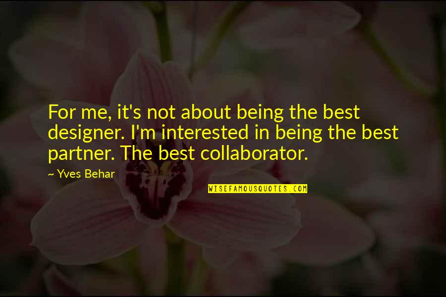 Being There For Your Partner Quotes By Yves Behar: For me, it's not about being the best