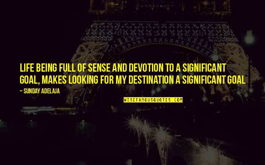 Being There For Your Significant Other Quotes By Sunday Adelaja: Life being full of sense and devotion to